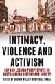 Intimacy, Violence and Activism: Gay and Lesbian Perspectives on Australian History and Society