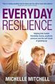 Everyday Resilience: Helping Kids Handle Friendship Drama, Academic Pressure and the Self-Doubt of Growing Up