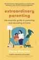 Extraordinary Parenting: The essential guide to parenting and educating at home