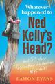 Whatever Happened to Ned Kelly's Head?