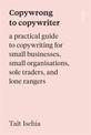 Copywrong to Copywriter: a practical guide to copywriting for small businesses, small organisations, sole traders, and lone rang