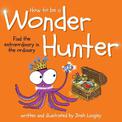 How to Be a Wonder Hunter: Finding the extraordinary in the ordinary