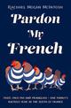 Pardon My French: Food, faux pas and Franglish - one family's riotous year in the south of France