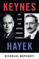 Keynes/Hayek: The Clash That Defined Modern Economics