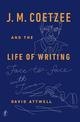 J. M. Coetzee and the Life of Writing: Face to Face with Time