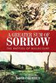 A Greater Sum of Sorrow: The Battles of Bullecourt