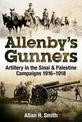 Allenby's Gunners: Artillery in the Sinai & Palestine Campaigns 1916-1918