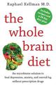 The Whole Brain Diet: The Microbiome Solution to Heal Depression, Anxiety, and Mental Fog without Prescription Drugs