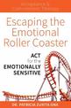 Escaping The Emotional Roller Coaster: ACT for the emotionally sensitive