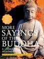 More Sayings of the Buddha & Other Masters