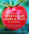 Complete Book of Vegetables, Herbs and Fruit in Australia: The definitive sourcebook for growing, harvesting and cooking