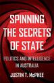 Spinning the Secrets of State: Politics and Intelligence in Australia