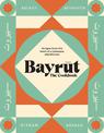 Bayrut: The Cookbook: Recipes from the heart of a Lebanese city kitchen