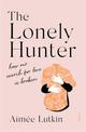 The Lonely Hunter: how our search for love is broken