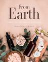 From Earth: A guide to creating a natural apothecary