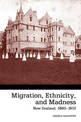 Migration, Ethnicity and Madness: New Zealand 1860-1910