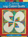 Curvy Log Cabin Quilts: Make Perfect Curvy Log Cabin Blocks Easily with No Math and No Measuring