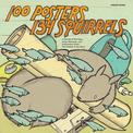 100 Posters 134 Squirrels: A Decade of Hot Dogs, Large Mammals, and Independent Rock