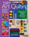 The Ultimate Guide to Art Quilting: Surface Design * Patchwork* Applique * Quilting * Embellishing * Finishing