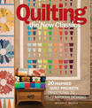 Quilting the New Classics: 20 Inspired Quilt Projects: Traditional to Modern Designs