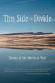 This Side of the Divide: Stories of the American West