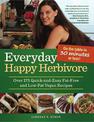 Everyday Happy Herbivore: Over 175 Quick-and-Easy Fat-Free and Low-Fat Vegan Recipes