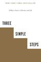 Three Simple Steps: A Map to Success in Business and Life