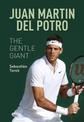 Juan Martin del Potro: The Gentle Giant: The Gentle Giant