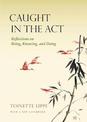 Caught in the Act: Reflections on Being, Knowing and Doing