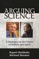 Arguing Science: A Dialogue on the Future of Science and Spirit