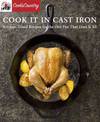 Cook It in Cast Iron: Kitchen-Tested Recipes for the One Pan That Does It All