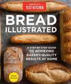 Bread Illustrated: A Step-By-Step Guide to Achieving Bakery-Quality Results At Home