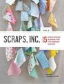 Scraps, Inc. Vol. 2: 15 Scrap-Pieced Designs for the Modern Quilter