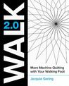 Walk 2.0: More Machine Quilting with Your Walking Foot