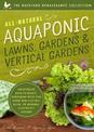 All-Natural Aquaponic Lawns, Gardens & Vertical Gardens: Inexpensive Back-To-Basics Gardening with Fish Using Non-Electric, Sola