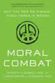 Moral Combat: Why the War on Violent Video Games Is Wrong