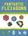 Fantastic Flexagons: Hexaflexagons and Other Flexible Folds to Twist and Turn