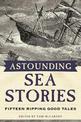 Astounding Sea Stories: Fifteen Ripping Good Tales