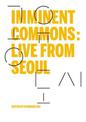 Imminent Commons: Live from Seoul: Seoul Biennale of Architecture and Urbanism 2017