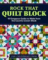 Rock That Quilt Block: 10 Gorgeous Quilts to Make from One Simple Block