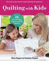 Quilting with Kids: 24 Fun and Easy Projects to Make Together