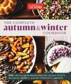 The Complete Autumn and Winter Cookbook: 550+ Recipes for Warming Dinners, Holiday Roasts, Seasonal Desserts, Breads, Food Gifts