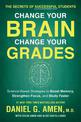 Change Your Brain, Change Your Grades: The Secrets of Successful Students: Science-Based Strategies to Boost Memory, Strengthen