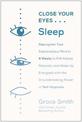 Close Your Eyes, Sleep: Reprogram Your Subconscious Mind in 6 Weeks to Fall Asleep Naturally and Wake Up  Energized with the Gro