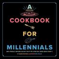 A Cookbook for Millennials: And Literally Anyone Else but IDK If the Jokes Will Make Sense Sorry :(