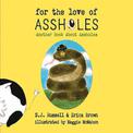 For the Love of Assholes: Another Book About Assholes