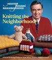 Mister Rogers' Neighborhood: A Beautiful Knit in the Neighborhood: Official Knitting Patterns from Mister Rogers' Neighborhood