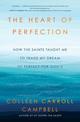 The Heart of Perfection: How the Saints Taught Me to Trade My Dream of Perfect for God's