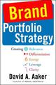 Brand Portfolio Strategy: Creating Relevance, Differentiation, Energy, Leverage, and Clarity