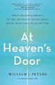 At Heaven's Door: What Shared Journeys to the Afterlife Teach About Dying Well and Living Better